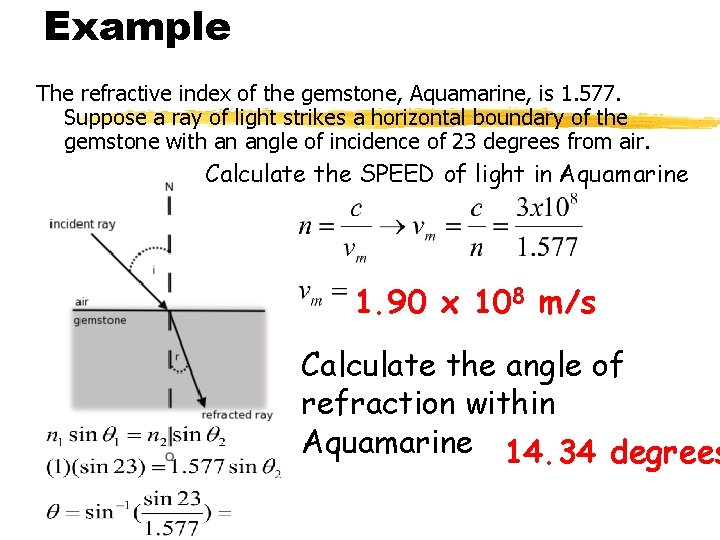 Example The refractive index of the gemstone, Aquamarine, is 1. 577. Suppose a ray