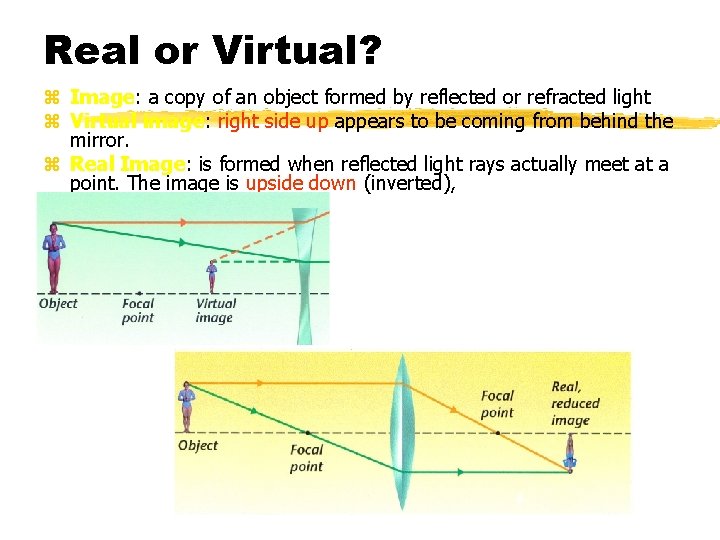 Real or Virtual? z Image: a copy of an object formed by reflected or
