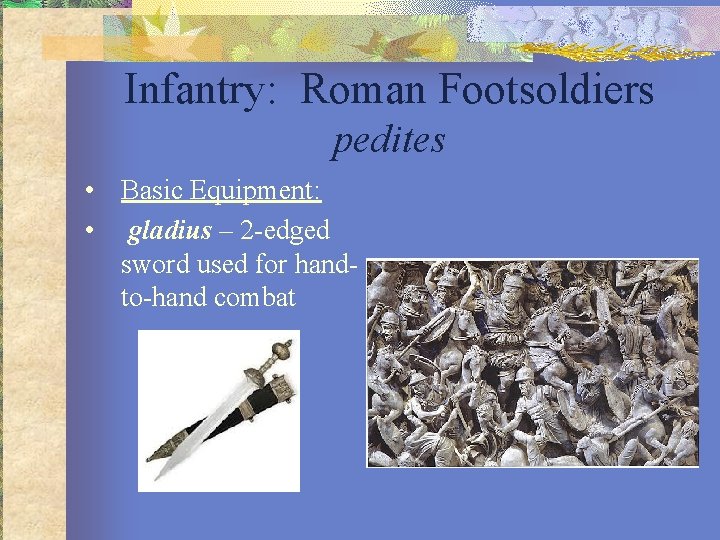 Infantry: Roman Footsoldiers pedites • Basic Equipment: • gladius – 2 -edged sword used