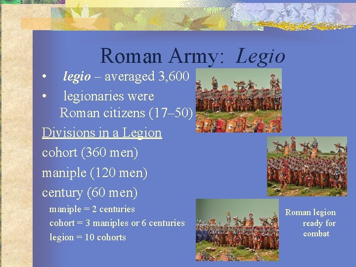 Roman Army: Legio • • legio – averaged 3, 600 legionaries were Roman citizens