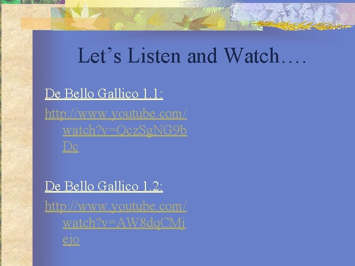 Let’s Listen and Watch…. De Bello Gallico 1. 1: http: //www. youtube. com/ watch?