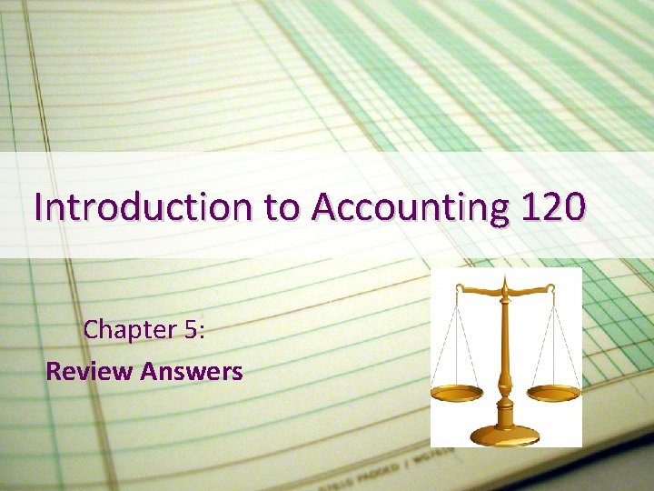 Introduction to Accounting 120 Chapter 5: Review Answers 