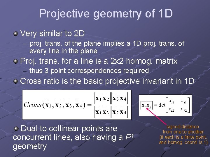 Projective geometry of 1 D Very similar to 2 D – proj. trans. of