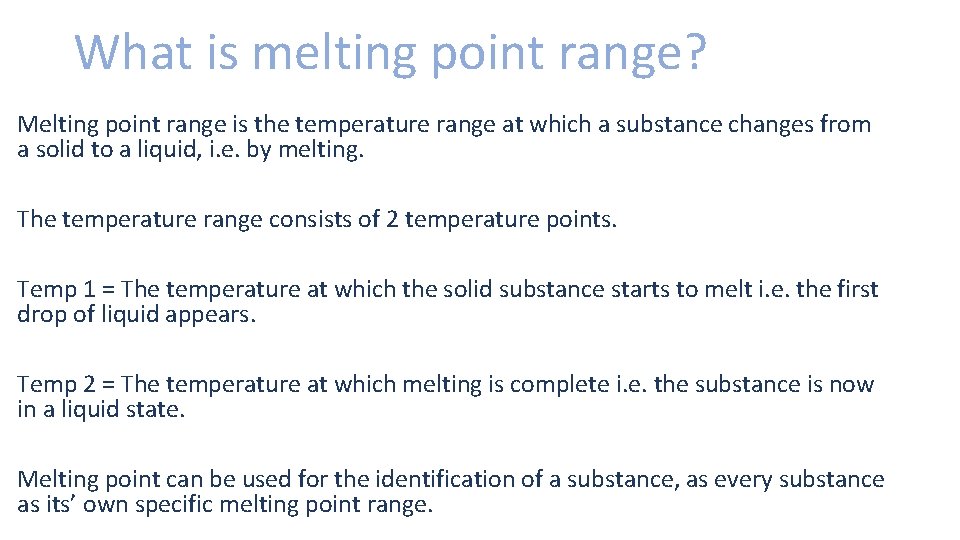 What is melting point range? Melting point range is the temperature range at which