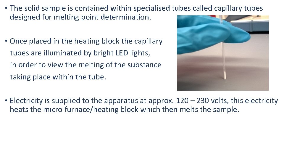  • The solid sample is contained within specialised tubes called capillary tubes designed
