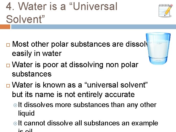 4. Water is a “Universal Solvent” Most other polar substances are dissolved easily in