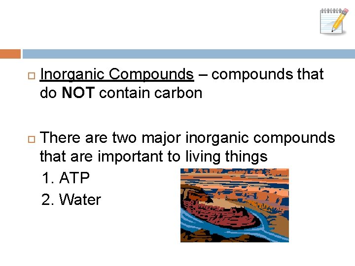 Inorganic Compounds – compounds that do NOT contain carbon There are two major