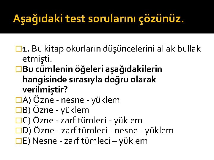 Aşağıdaki test sorularını çözünüz. � 1. Bu kitap okurların düşüncelerini allak bullak etmişti. �Bu