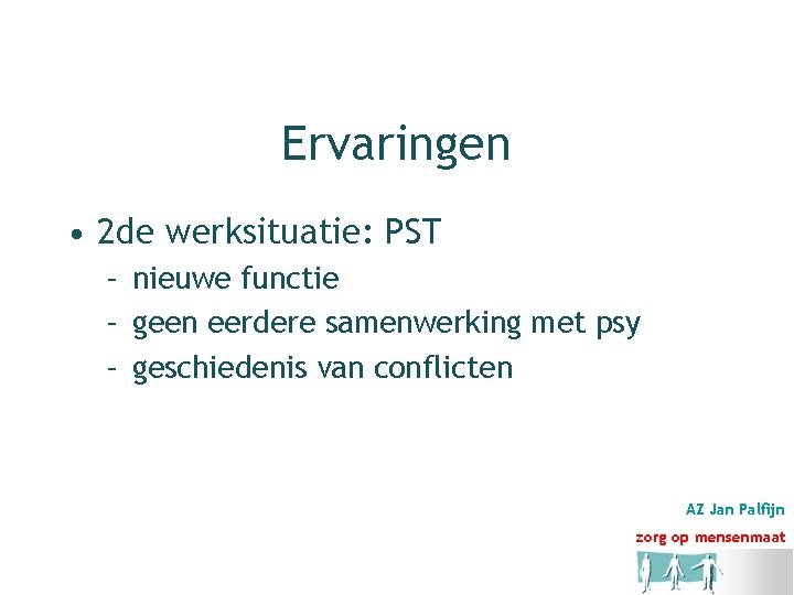 Ervaringen • 2 de werksituatie: PST – nieuwe functie – geen eerdere samenwerking met