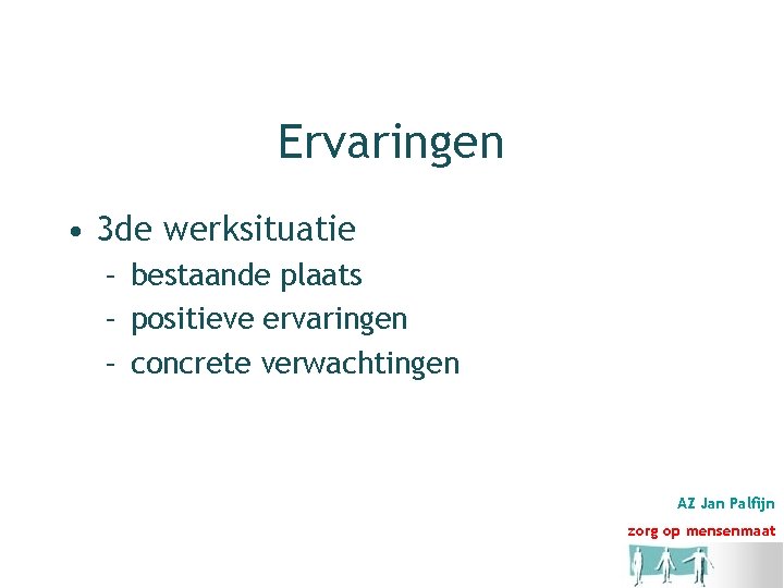Ervaringen • 3 de werksituatie – bestaande plaats – positieve ervaringen – concrete verwachtingen