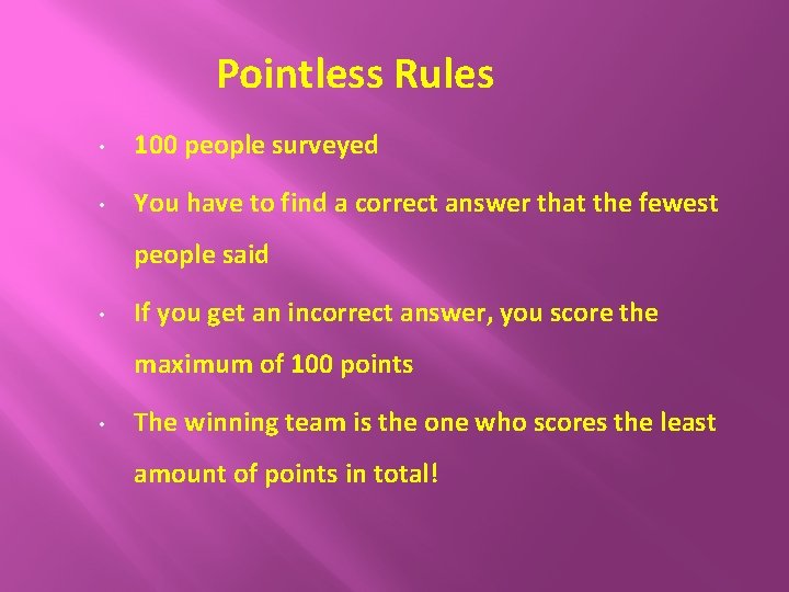 Pointless Rules • 100 people surveyed • You have to find a correct answer