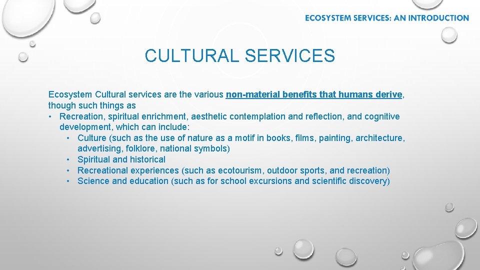 CULTURAL SERVICES Ecosystem Cultural services are the various non-material benefits that humans derive, though