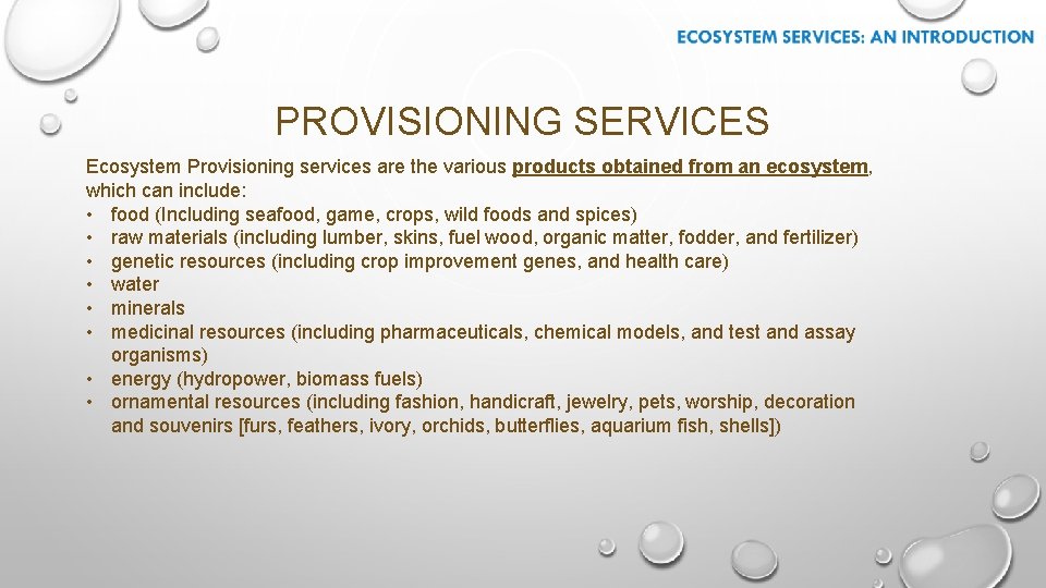 PROVISIONING SERVICES Ecosystem Provisioning services are the various products obtained from an ecosystem, which