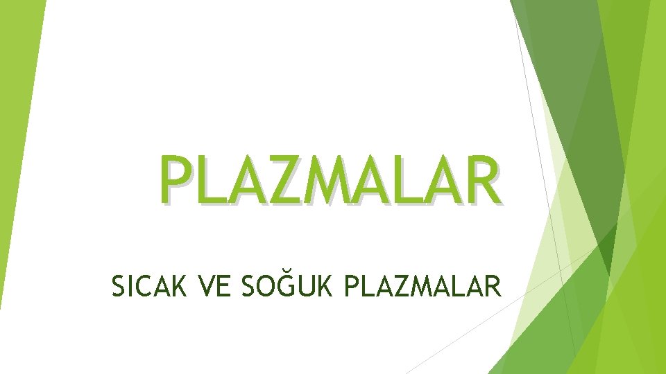 PLAZMALAR SICAK VE SOĞUK PLAZMALAR 