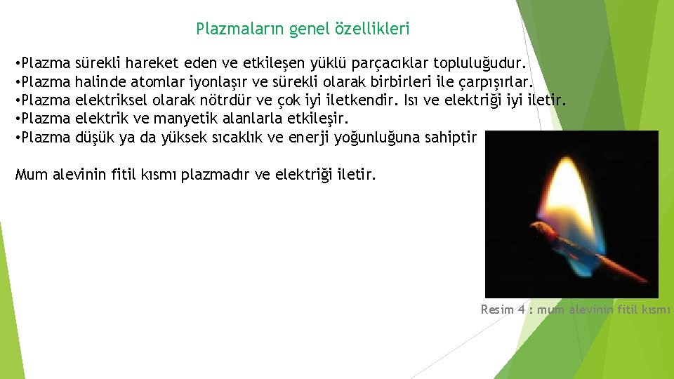 Plazmaların genel özellikleri • Plazma sürekli hareket eden ve etkileşen yüklü parçacıklar topluluğudur. •