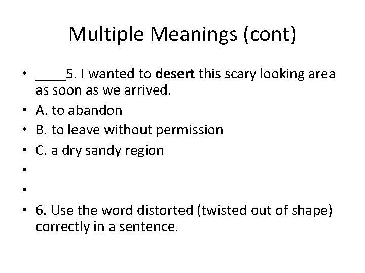 Multiple Meanings (cont) • ____5. I wanted to desert this scary looking area as