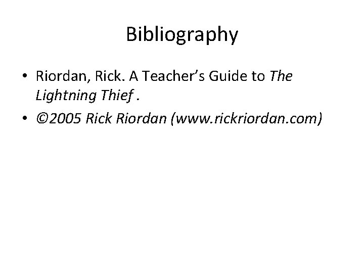 Bibliography • Riordan, Rick. A Teacher’s Guide to The Lightning Thief. • © 2005