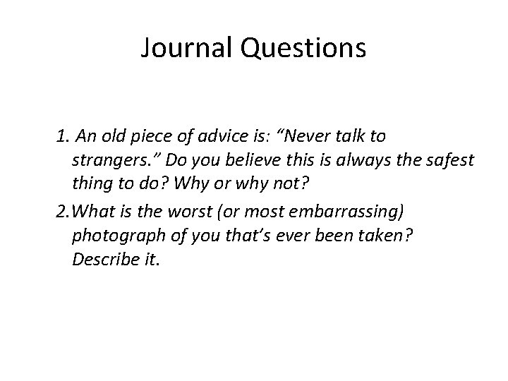 Journal Questions 1. An old piece of advice is: “Never talk to strangers. ”
