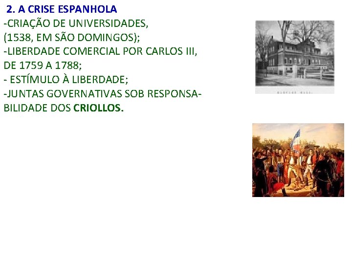 2. A CRISE ESPANHOLA -CRIAÇÃO DE UNIVERSIDADES, (1538, EM SÃO DOMINGOS); -LIBERDADE COMERCIAL POR