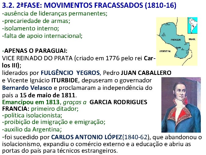 3. 2. 2ªFASE: MOVIMENTOS FRACASSADOS (1810 -16) -ausência de lideranças permanentes; -precariedade de armas;