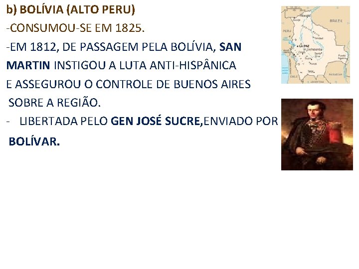 b) BOLÍVIA (ALTO PERU) -CONSUMOU-SE EM 1825. -EM 1812, DE PASSAGEM PELA BOLÍVIA, SAN