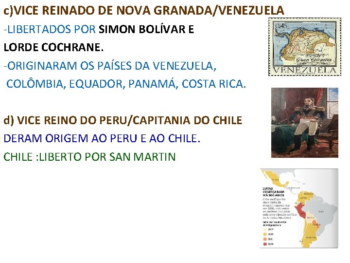 c)VICE REINADO DE NOVA GRANADA/VENEZUELA -LIBERTADOS POR SIMON BOLÍVAR E LORDE COCHRANE. -ORIGINARAM OS