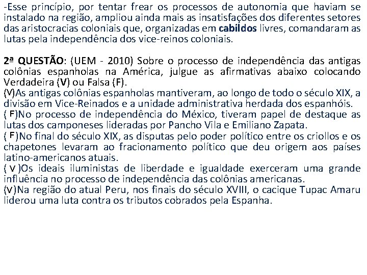 -Esse princípio, por tentar frear os processos de autonomia que haviam se instalado na