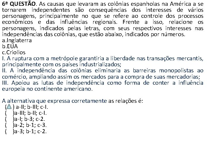 6ª QUESTÃO. As causas que levaram as colônias espanholas na América a se tornarem