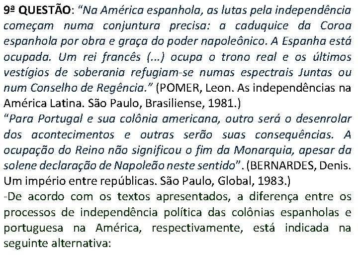 9ª QUESTÃO: “Na América espanhola, as lutas pela independência começam numa conjuntura precisa: a