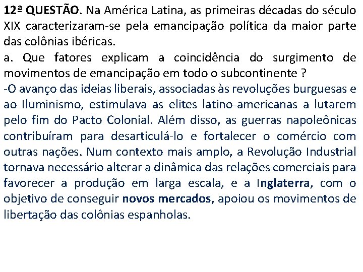 12ª QUESTÃO. Na América Latina, as primeiras décadas do século XIX caracterizaram-se pela emancipação