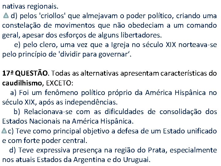 nativas regionais. d) pelos 'criollos' que almejavam o poder político, criando uma constelação de