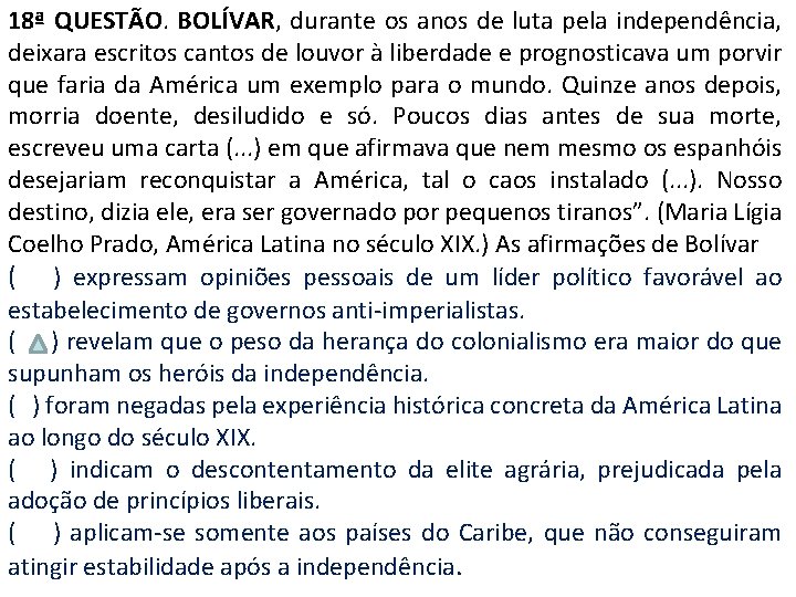 18ª QUESTÃO. BOLÍVAR, durante os anos de luta pela independência, deixara escritos cantos de