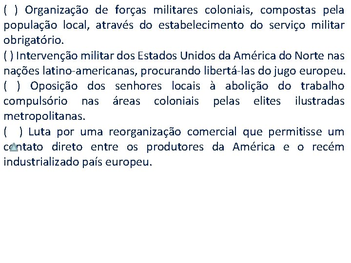 ( ) Organização de forças militares coloniais, compostas pela população local, através do estabelecimento