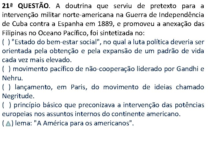 21ª QUESTÃO. A doutrina que serviu de pretexto para a intervenção militar norte-americana na