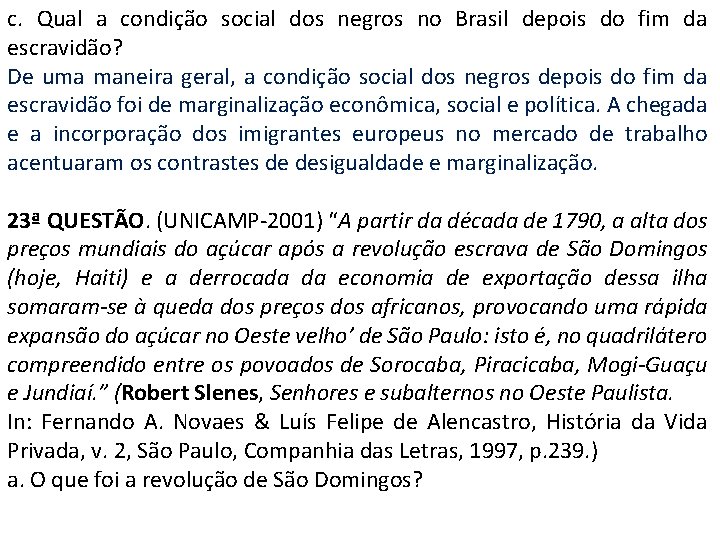 c. Qual a condição social dos negros no Brasil depois do fim da escravidão?