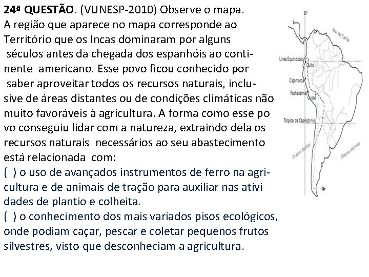 24ª QUESTÃO. (VUNESP-2010) Observe o mapa. A região que aparece no mapa corresponde ao