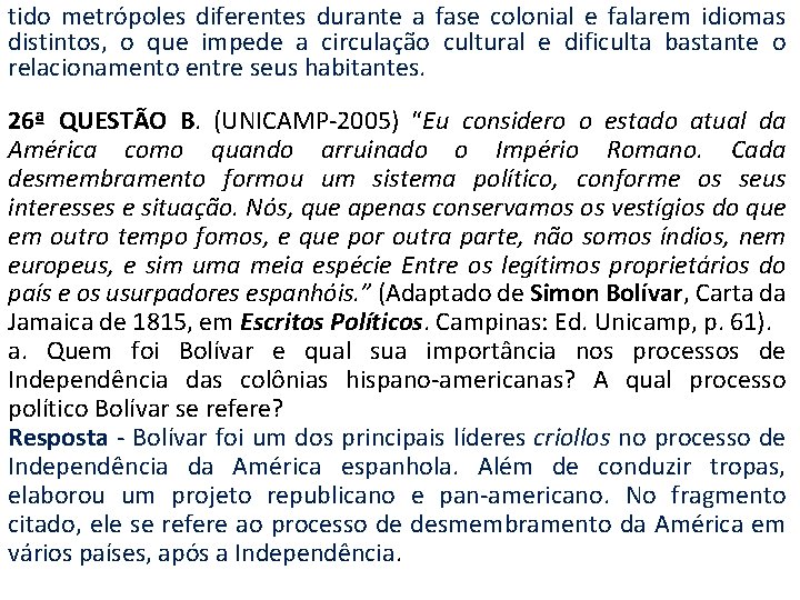 tido metrópoles diferentes durante a fase colonial e falarem idiomas distintos, o que impede