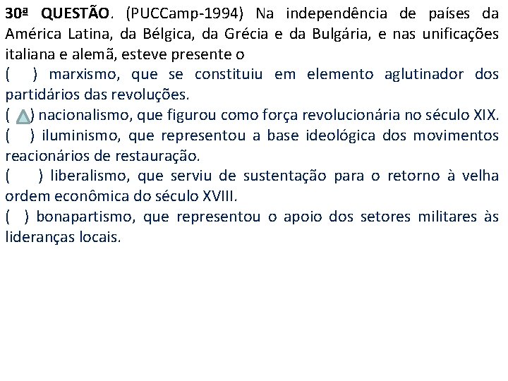 30ª QUESTÃO. (PUCCamp-1994) Na independência de países da América Latina, da Bélgica, da Grécia