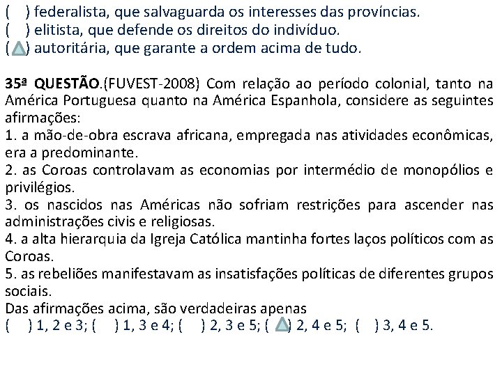 ( ) federalista, que salvaguarda os interesses das províncias. ( ) elitista, que defende