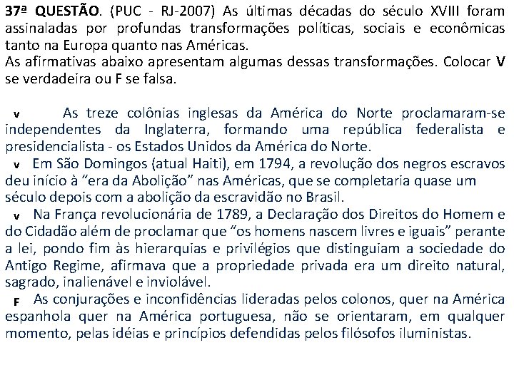 37ª QUESTÃO. (PUC - RJ-2007) As últimas décadas do século XVIII foram assinaladas por