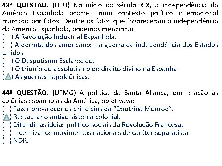 43ª QUESTÃO. (UFU) No início do século XIX, a independência da América Espanhola ocorreu