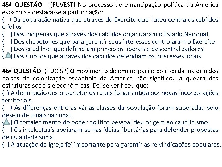 45ª QUESTÃO – (FUVEST) No processo de emancipação política da América espanhola destaca-se a