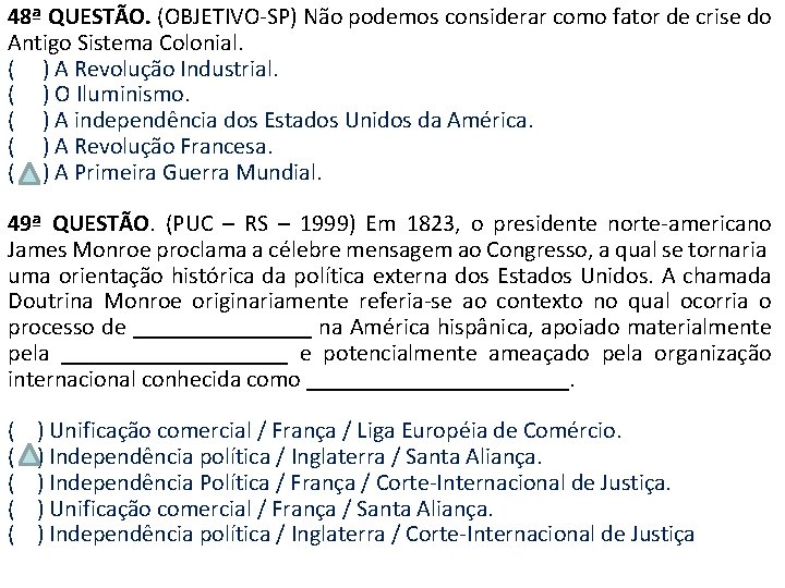 48ª QUESTÃO. (OBJETIVO-SP) Não podemos considerar como fator de crise do Antigo Sistema Colonial.