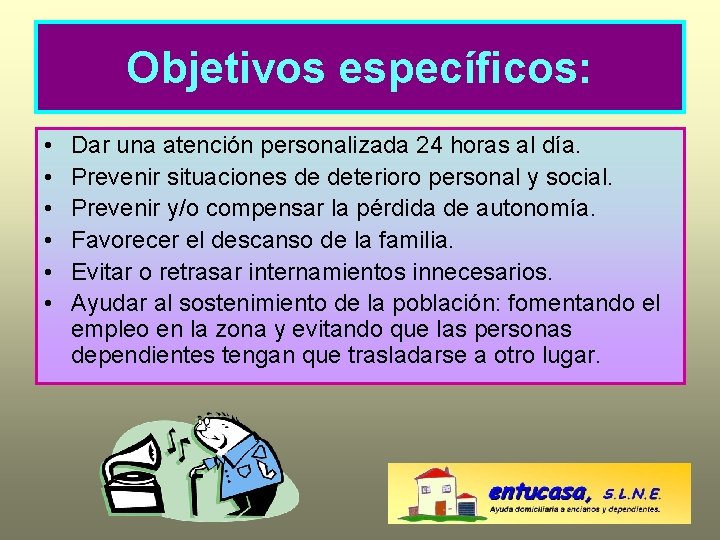 Objetivos específicos: • • • Dar una atención personalizada 24 horas al día. Prevenir