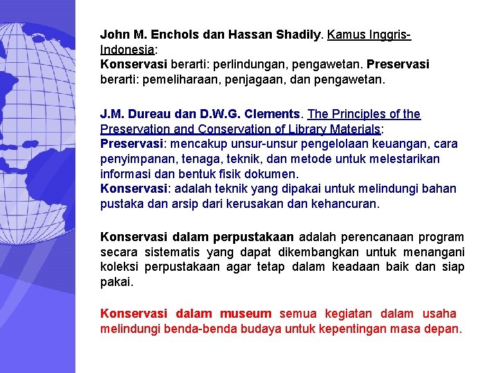 John M. Enchols dan Hassan Shadily. Kamus Inggris. Indonesia: Konservasi berarti: perlindungan, pengawetan. Preservasi