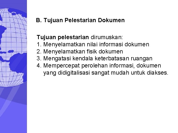B. Tujuan Pelestarian Dokumen Tujuan pelestarian dirumuskan: 1. Menyelamatkan nilai informasi dokumen 2. Menyelamatkan