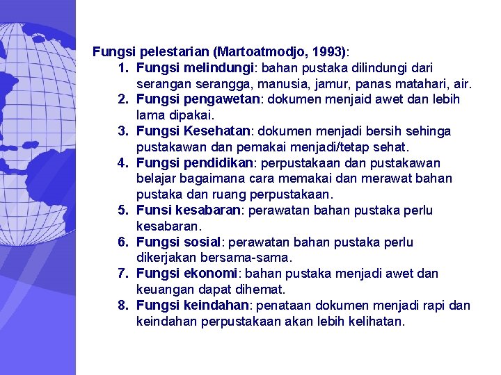 Fungsi pelestarian (Martoatmodjo, 1993): 1. Fungsi melindungi: bahan pustaka dilindungi dari serangan serangga, manusia,