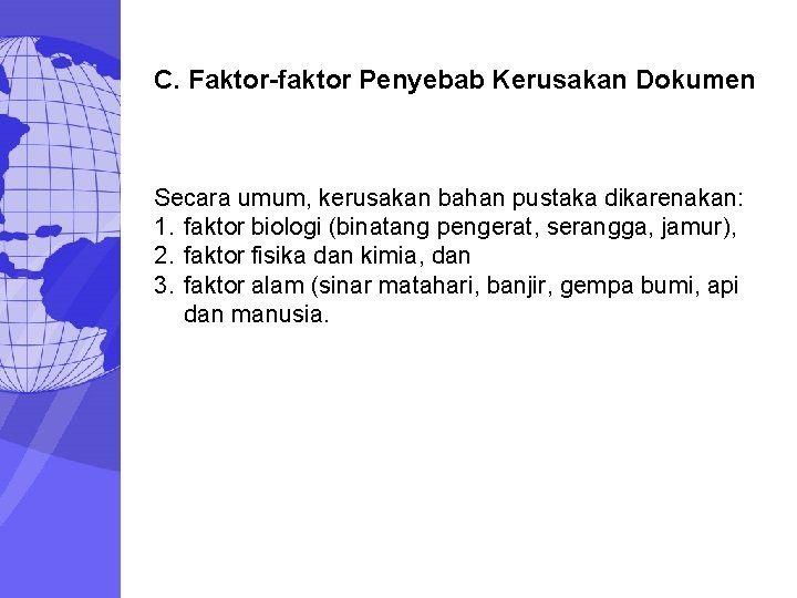C. Faktor-faktor Penyebab Kerusakan Dokumen Secara umum, kerusakan bahan pustaka dikarenakan: 1. faktor biologi