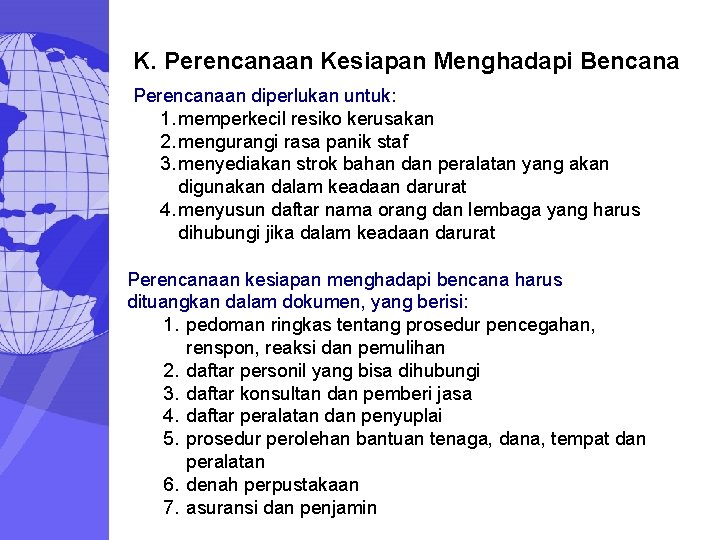 K. Perencanaan Kesiapan Menghadapi Bencana Perencanaan diperlukan untuk: 1. memperkecil resiko kerusakan 2. mengurangi