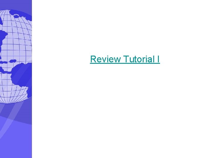 Review Tutorial I 